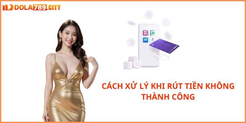 Hướng dẫn cách xử lý khi rút tiền không thành công