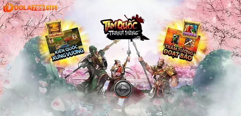 Game Slot Dola789 với Tam Quốc Diễn Nghĩa có tỷ lệ nổ hũ cực cao
