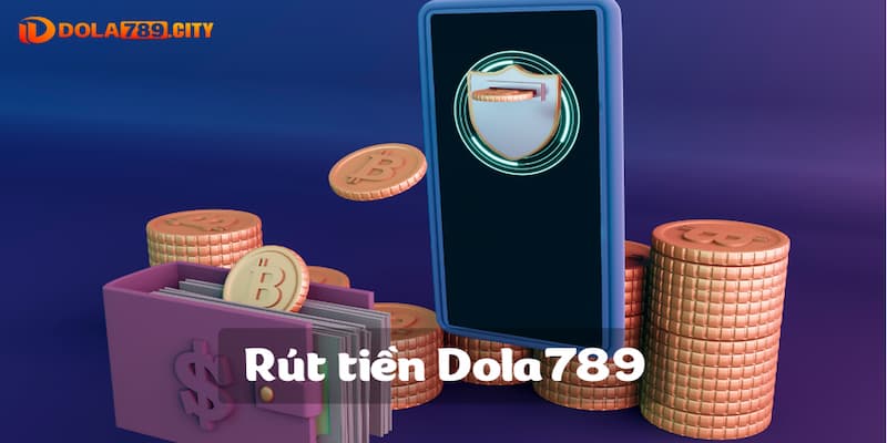 Yếu tố bảo mật luôn đặt lên hàng đầu khi rút tiền Dola789